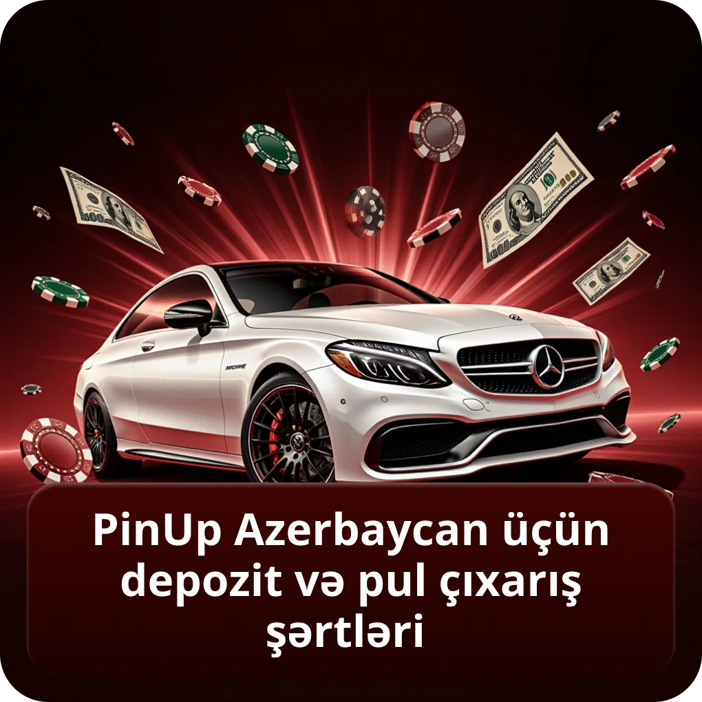 PinUp Azerbaycan üçün depozit və pul çıxarış şərtləri